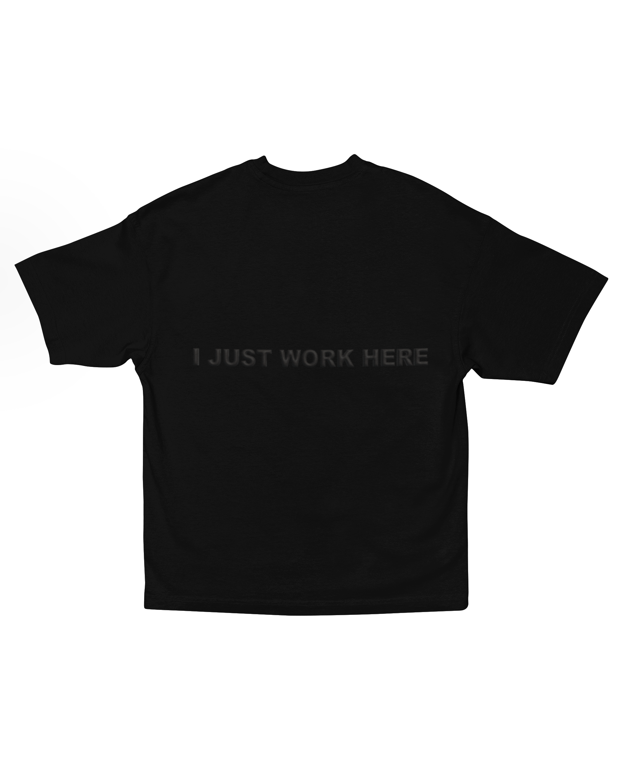 I JUST WORK HERE T-SHIRT