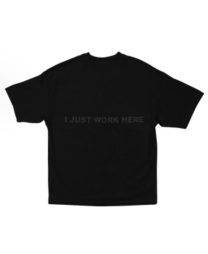 I JUST WORK HERE T-SHIRT